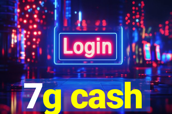 7g cash